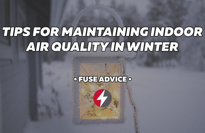 Winter Seasonal Tips for Maintaining Indoor Air Quality